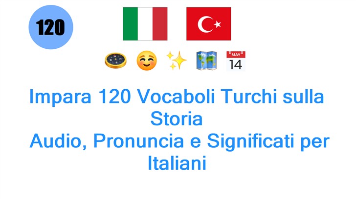Impara 120 Vocaboli Turchi sulla Storia: Audio, Pronuncia e Significati per Italiani